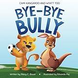 Bye-Bye Bully: A Story about Finding Your Voice, Courage, Kindness and Empathy