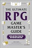 The Ultimate RPG Game Master's Guide: Advice and Tools to Help You Run Your Best Game Ever! (Ultimate Role Playing Game Series)