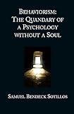 Behaviorism: The Quandary of a Psychology without a Soul