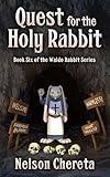 Quest for the Holy Rabbit: Book Six of the Waldo Rabbit Series