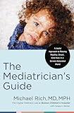 The Mediatrician's Guide: A Joyful Approach to Raising Healthy, Smart, Kind Kids in a Screen-Saturated World