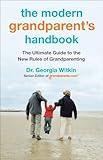 The Modern Grandparent's Handbook: The Ultimate Guide to the New Rules of Grandparenting