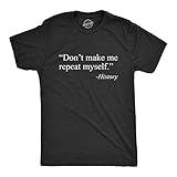 Mens Don't Make Me Repeat Myself - History Tshirt Funny Quote Novelty Graphic Tee Mens Funny T Shirts Funny Political T Shirt Novelty Tees for Men Black XL