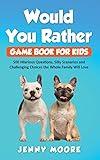 Would You Rather Game Book for Kids: 500 Hilarious Questions, Silly Scenarios and Challenging Choices the Whole Family Will Love