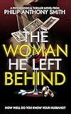 The Woman He Left Behind: A twisted psychological thriller from 2024 debut author, Philip Anthony Smith