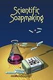 Scientific Soapmaking: The Chemistry of the Cold Process