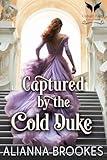 Captured by the Cold Duke: A Historical Regency Romance Novel (The Wallflower Pact Book 2)