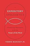 Expository Apologetics: Answering Objections with the Power of the Word