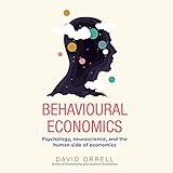 Behavioural Economics: Psychology, Neuroscience, and the Human Side of Economics