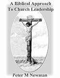 A Biblical Approach To Church Leadership (Christian Discipleship Series Book 18)