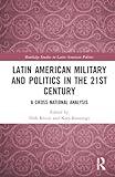 Latin American Military and Politics in the Twenty-first Century (Routledge Studies in Latin American Politics)