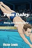 Tom Daley: Diving into Greatness for Kids