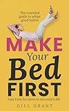 Make Your Bed First: The Essential Guide to Adopt Good Habits - Easy Tools for Teens to Succeed in Life (Happy Life for Teens)