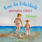 Happiness Street - Rua da Felicidade: Α bilingual children's picture book in English and Portuguese (Portuguese Bilingual Books - Fostering Creativity ... (European and Brazilian Portuguese editions))