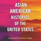 Asian American Histories of the United States: Revisioning History