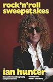 Rock 'n' Roll Sweepstakes: The Authorised Biography of Ian Hunter (Volume 1)