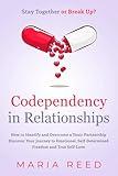 Codependency in Relationships - Stay Together or Break Up?: How to Identify and Overcome a Toxic Partnership. Discover Your Journey to Emotional, Self-Determined Freedom and True Self-Love