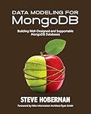 Data Modeling for MongoDB: Building Well-Designed and Supportable MongoDB Databases