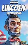 Abraham Lincoln: A Short Biography (History Book for Teens and Adults)