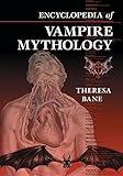 Encyclopedia of Vampire Mythology (McFarland Myth and Legend Encyclopedias)