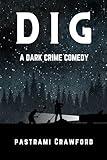 Dig: A Dark Crime Comedy