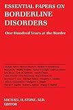 Essential Papers on Borderline Disorders: One Hundred Years at the Border (Essential Papers on Psychoanalysis, 18)