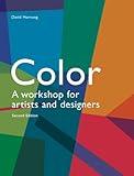 Color, 2nd edition: A workshop for artists and designers (A practical guide on color application for artists and designers)