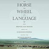 The Horse, the Wheel, and Language: How Bronze-Age Riders from the Eurasian Steppes Shaped the Modern World