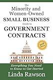 The Minority and Women-Owned Small Business Guide to Government Contracts: Everything You Need to Know to Get Started