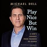 Play Nice but Win: A CEO's Journey from Founder to Leader