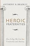 Heroic Fraternities: How College Men Can Save Universities and America