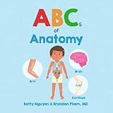 ABCs of Anatomy: Learn the Parts of Your Body in this Fun and Simple Introduction to Anatomy (Gift for Kids, Teachers, and Medical Students) (Medical School for Kids)