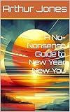 A No-Nonsense Guide to New Year, New You