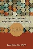 Psychodynamic Psychopharmacology: Caring for the Treatment-Resistant Patient