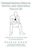 Understanding Biblical Mental and Emotional Health 101: A Starting Place for Finding Peace by Thinking Biblically (Biblical Thinking)