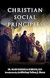 Christian Social Principles: The Complete Guide to Catholic Social Teaching