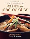 Modern-Day Macrobiotics: Transform Your Diet and Feed Your Mind, Body and Spirit