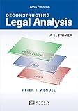 Deconstructing Legal Analysis: A 1L Primer (Academic Success)