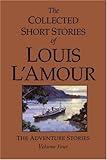 The Collected Short Stories of Louis L'Amour, Volume 4: The Adventure Stories