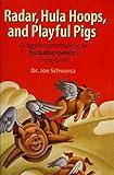 Radar, Hula Hoops, and Playful Pigs: 67 Digestible Commentaries on the Fascinating Chemistry of Everyday Life