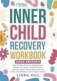 Inner Child Recovery Workbook: Heal Childhood Trauma, Abandonment, Neglect, and Abuse. Includes Prompts, Exercises and Activities to Overcome Trust ... and Recover from Unhealthy Relationships)