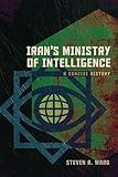 Iran's Ministry of Intelligence: A Concise History (Concise Histories of Intelligence)