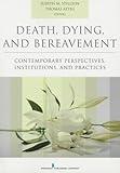 Death, Dying, and Bereavement: Contemporary Perspectives, Institutions, and Practices