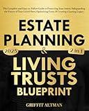 Estate Planning & Living Trusts Blueprint: The Complete and Easy-to-Follow Guide to Protecting Your Assets, Safeguarding the Future of Your Loved Ones, Optimizing Costs, & Creating a Lasting Legacy