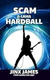 SCAM A-LAMA HARDBALL: A Dark Comedy Crime Caper (Con the Rock Star Book 2)