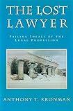 The Lost Lawyer : Failing Ideals of the Legal Profession