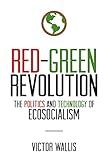 Red-Green Revolution: The Politics and Technology of Ecosocialism