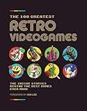 The 100 Greatest Retro Videogames: The Inside Stories Behind the Best Games Ever Made