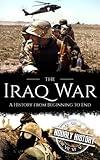 Iraq War: A History from Beginning to End (Middle Eastern History)