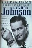 The Politician: The Life & Times of Lyndon Johnson